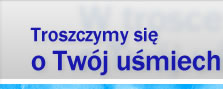 W trosce o twj umiech